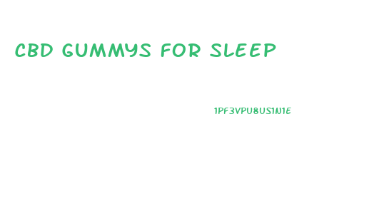 Cbd Gummys For Sleep