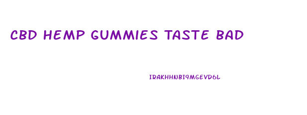 Cbd Hemp Gummies Taste Bad