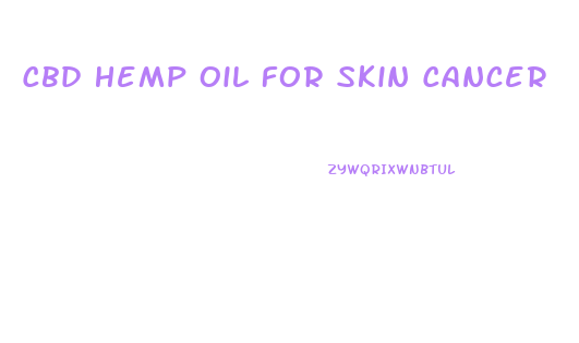 Cbd Hemp Oil For Skin Cancer