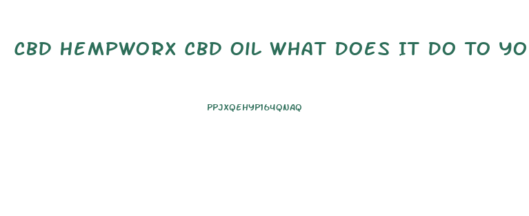 Cbd Hempworx Cbd Oil What Does It Do To You