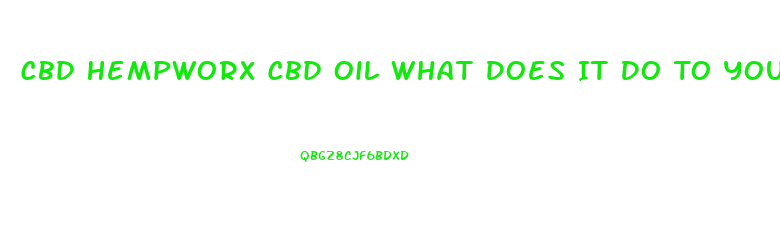 Cbd Hempworx Cbd Oil What Does It Do To You