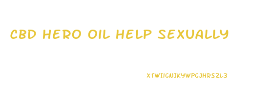 Cbd Hero Oil Help Sexually