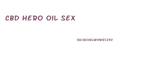 Cbd Hero Oil Sex