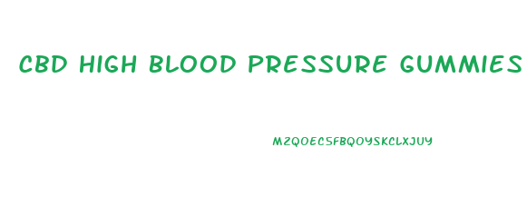 Cbd High Blood Pressure Gummies