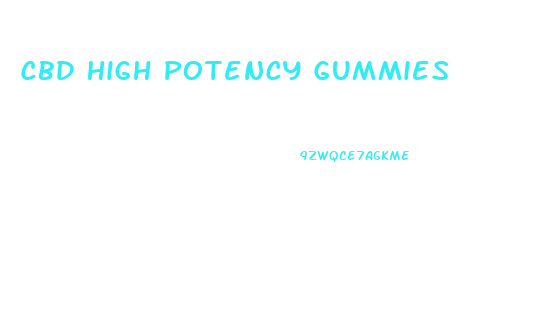 Cbd High Potency Gummies