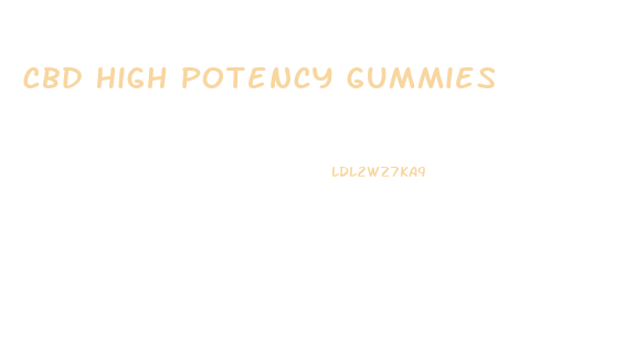 Cbd High Potency Gummies