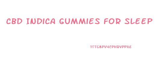 Cbd Indica Gummies For Sleep