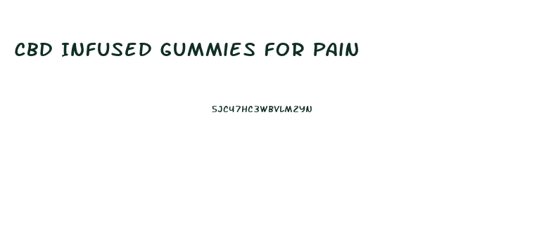 Cbd Infused Gummies For Pain