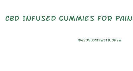 Cbd Infused Gummies For Pain