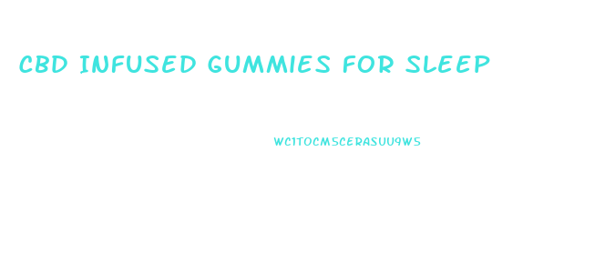 Cbd Infused Gummies For Sleep