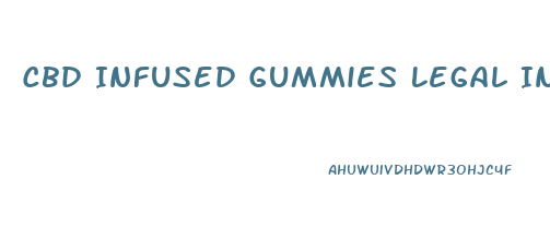 Cbd Infused Gummies Legal In California