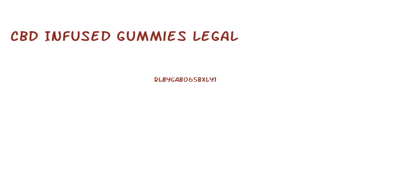 Cbd Infused Gummies Legal