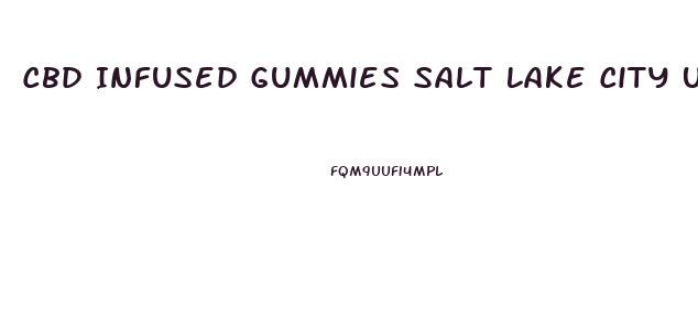 Cbd Infused Gummies Salt Lake City Ut