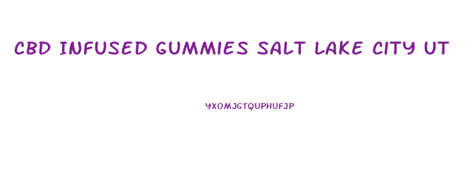 Cbd Infused Gummies Salt Lake City Ut