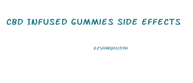 Cbd Infused Gummies Side Effects