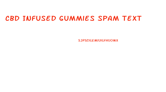 Cbd Infused Gummies Spam Text
