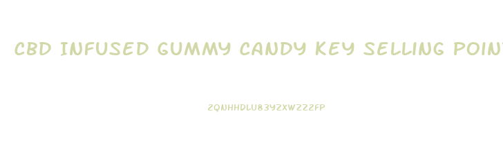 Cbd Infused Gummy Candy Key Selling Points