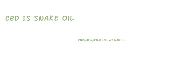 Cbd Is Snake Oil
