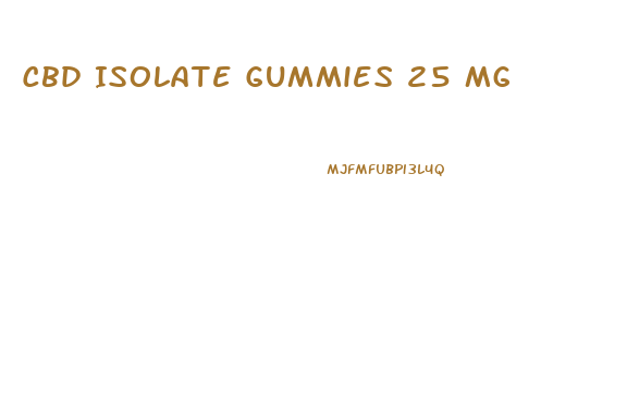 Cbd Isolate Gummies 25 Mg