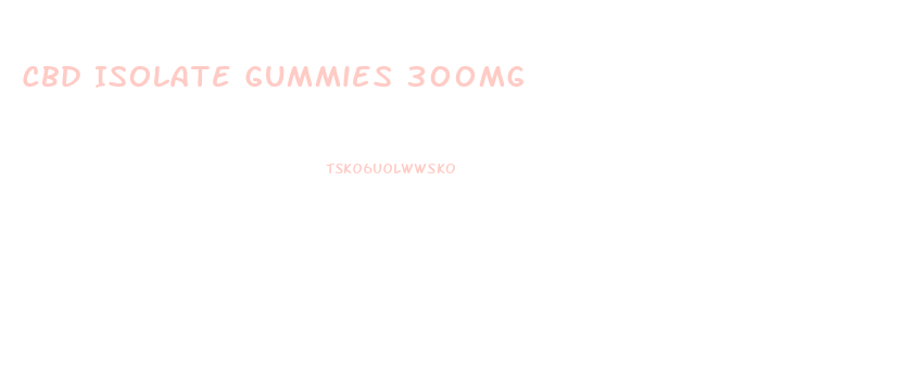 Cbd Isolate Gummies 300mg