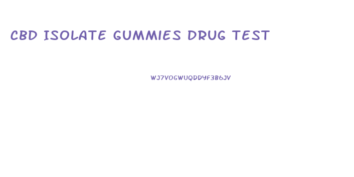 Cbd Isolate Gummies Drug Test