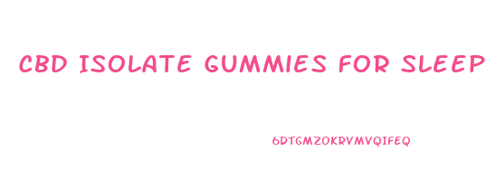 Cbd Isolate Gummies For Sleep