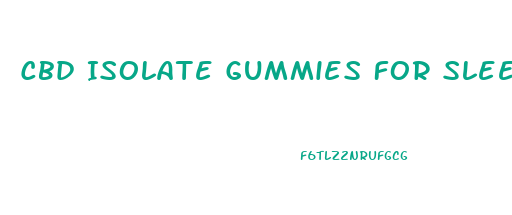 Cbd Isolate Gummies For Sleep