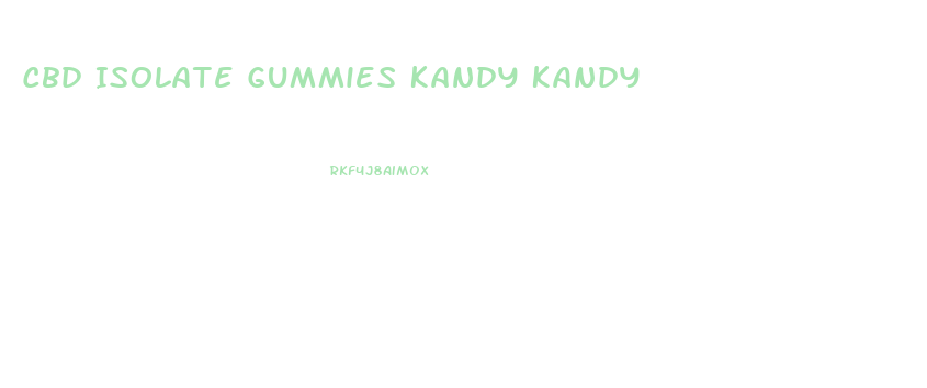 Cbd Isolate Gummies Kandy Kandy