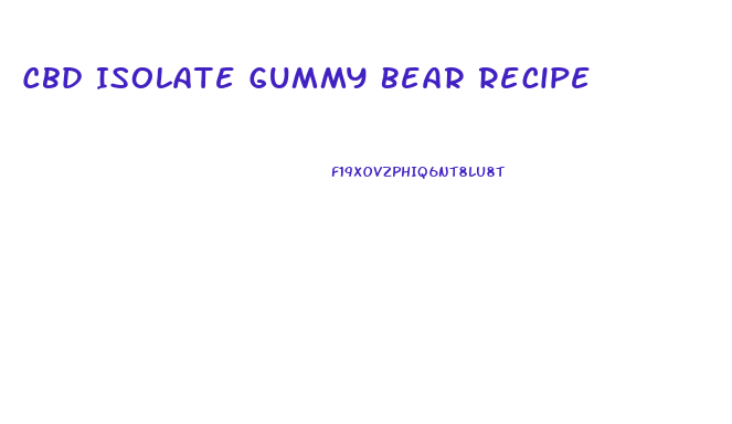 Cbd Isolate Gummy Bear Recipe