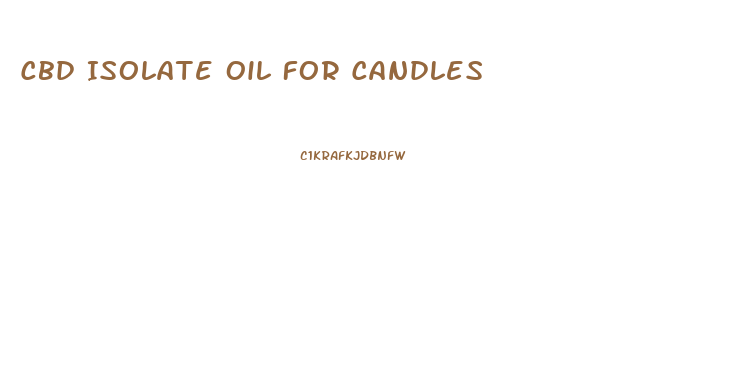 Cbd Isolate Oil For Candles