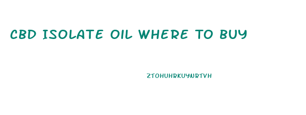 Cbd Isolate Oil Where To Buy