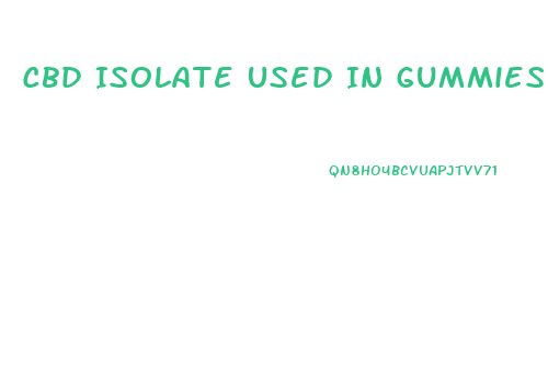 Cbd Isolate Used In Gummies