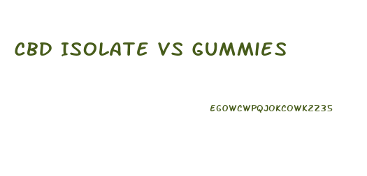 Cbd Isolate Vs Gummies