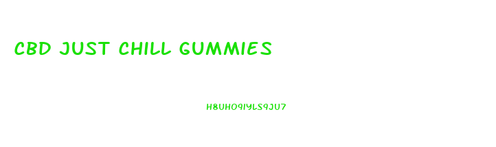 Cbd Just Chill Gummies