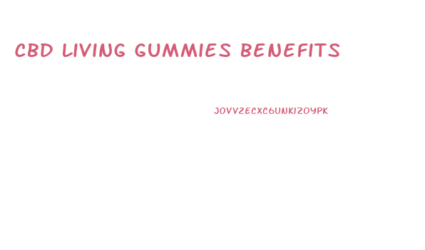 Cbd Living Gummies Benefits