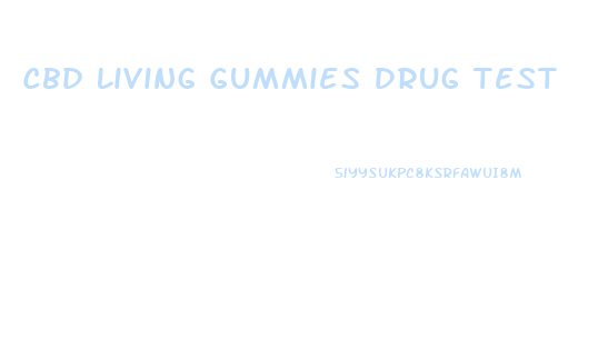 Cbd Living Gummies Drug Test