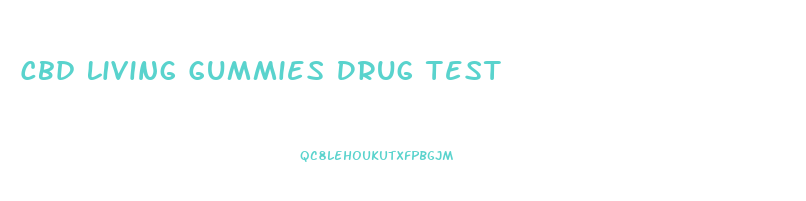 Cbd Living Gummies Drug Test
