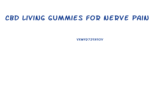Cbd Living Gummies For Nerve Pain