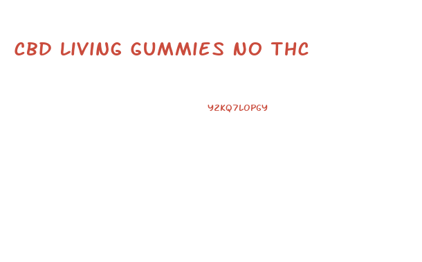 Cbd Living Gummies No Thc