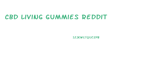 Cbd Living Gummies Reddit