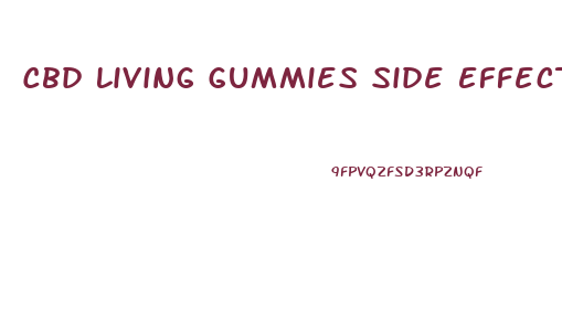 Cbd Living Gummies Side Effects