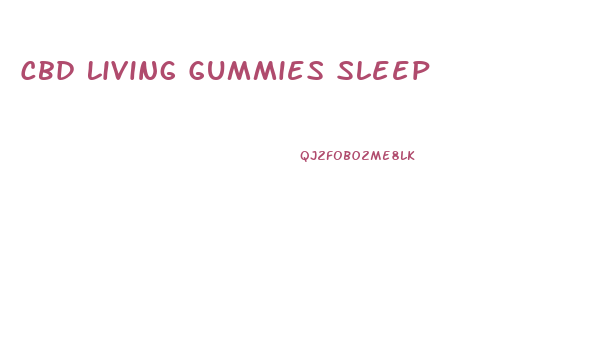 Cbd Living Gummies Sleep