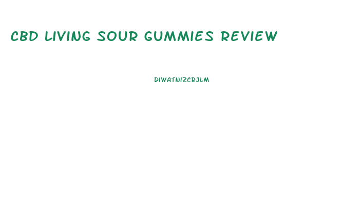 Cbd Living Sour Gummies Review