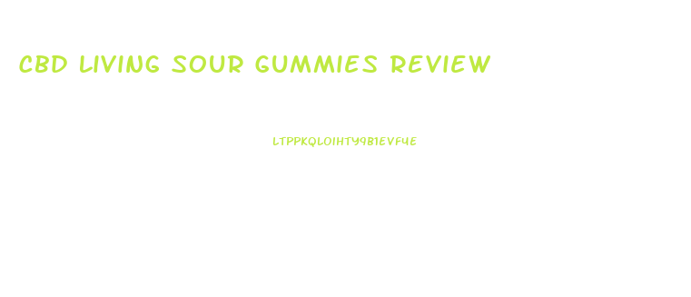 Cbd Living Sour Gummies Review