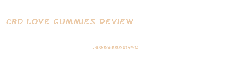 Cbd Love Gummies Review