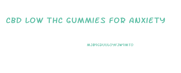 Cbd Low Thc Gummies For Anxiety