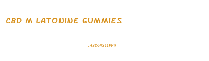 Cbd M Latonine Gummies