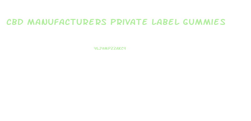Cbd Manufacturers Private Label Gummies