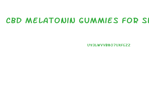 Cbd Melatonin Gummies For Sleep