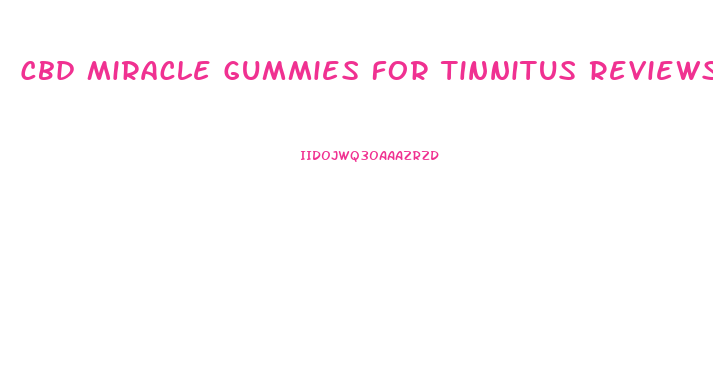 Cbd Miracle Gummies For Tinnitus Reviews